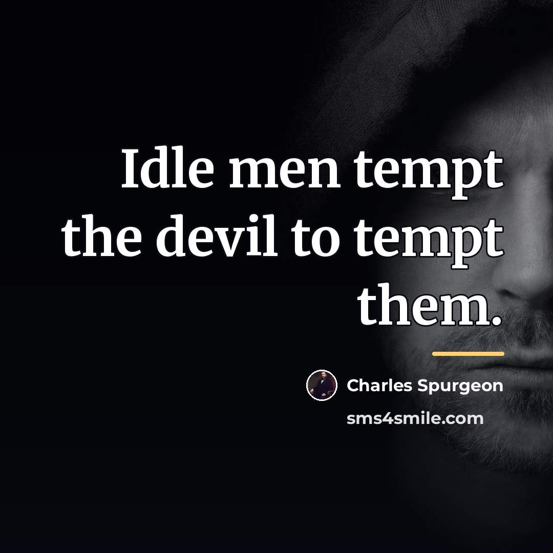 “Idle men tempt the devil to tempt them.…” quote by Charles Spurgeon