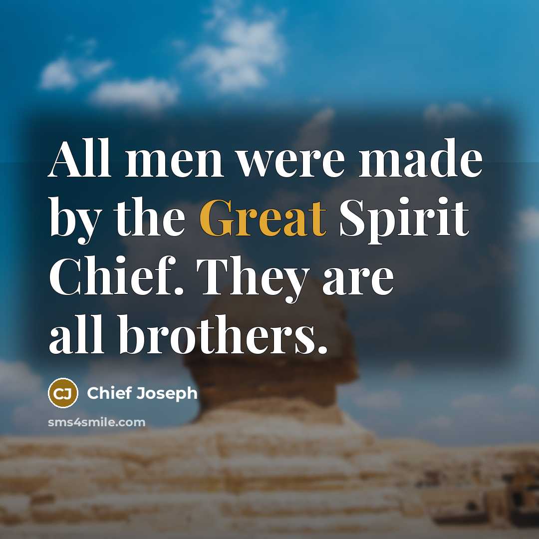 “All men were made by the Great Spirit Chief. They…” quote by Chief Joseph