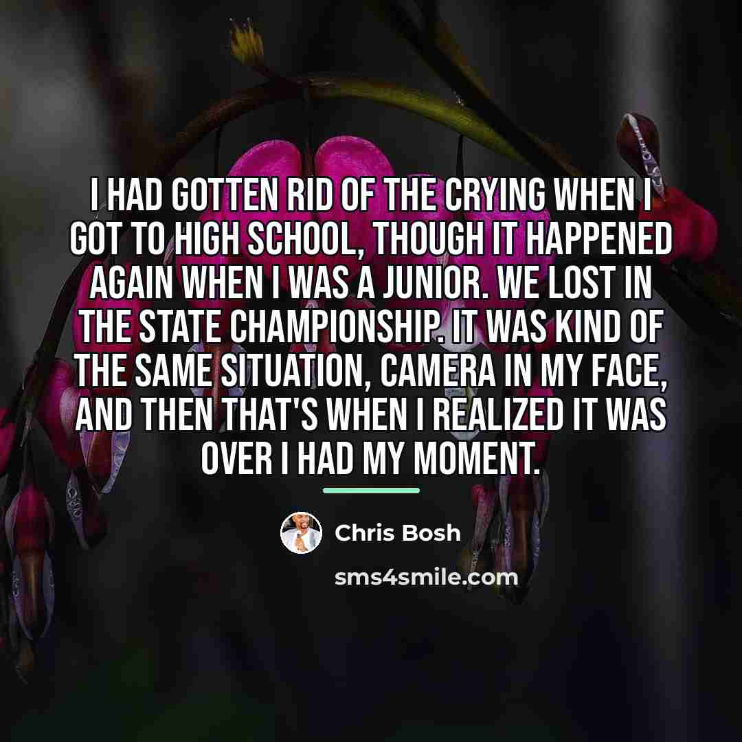 “I had gotten rid of the crying when I got…” quote by Chris Bosh