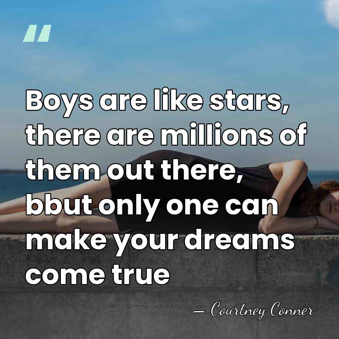 Boys are like stars, there are millions of them out there, bbut&hellip; - Courtney Conner