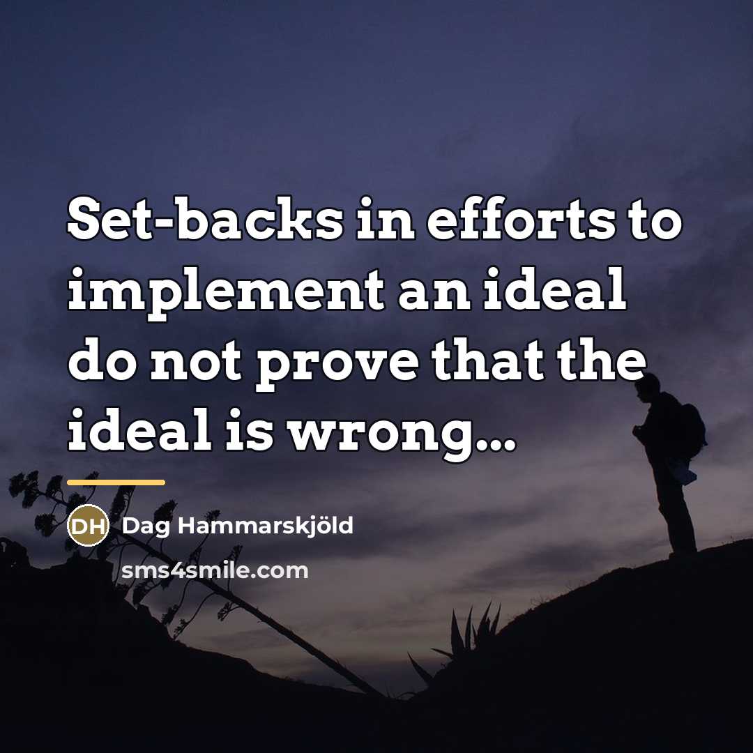 “Set-backs in efforts to implement an ideal do not prove…” quote by Dag Hammarskjold