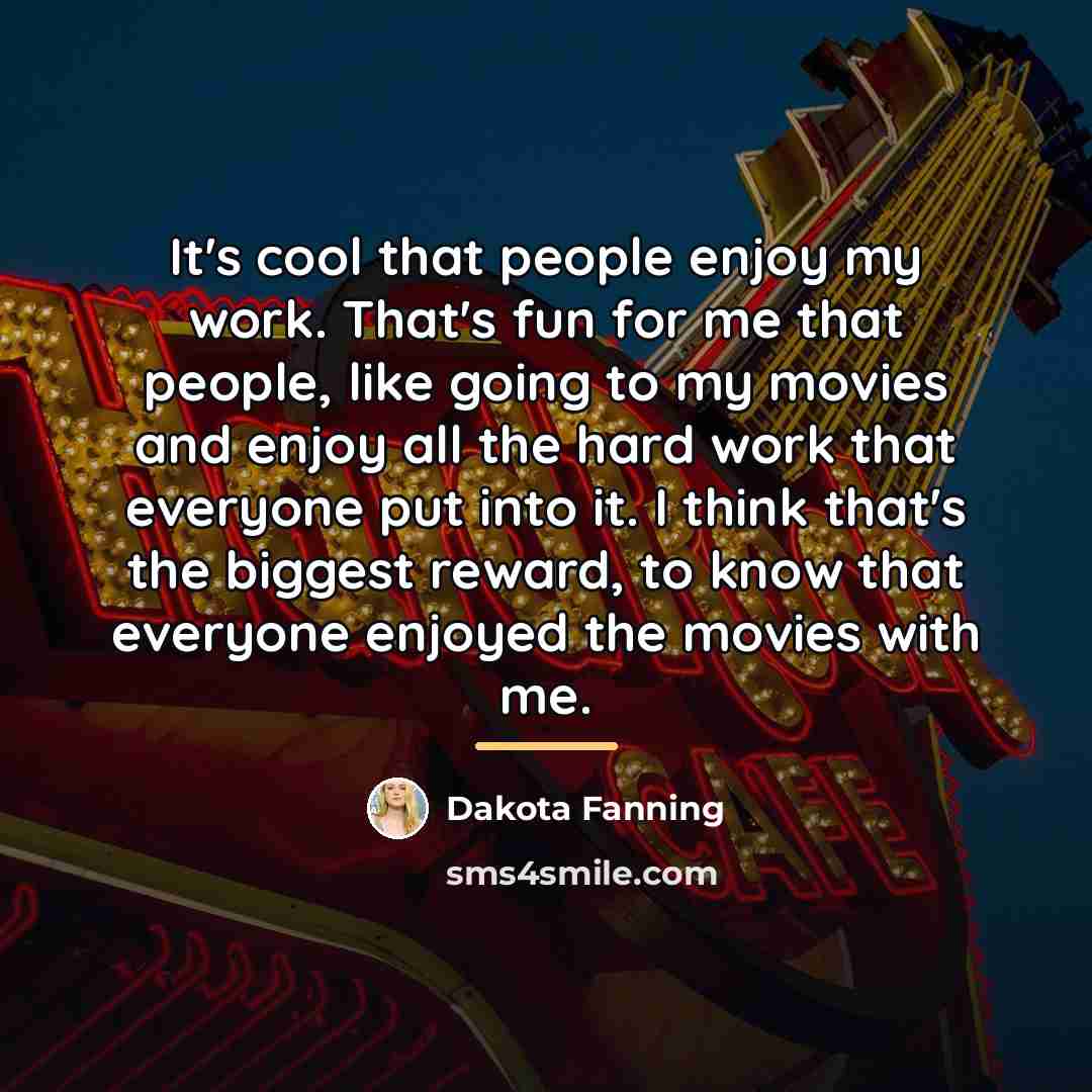 “It's cool that people enjoy my work. That's fun for…” quote by Dakota Fanning