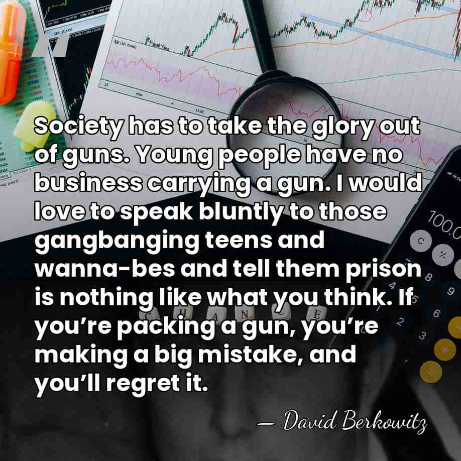 Society has to take the glory out of guns. Young people have&hellip; - David Berkowitz