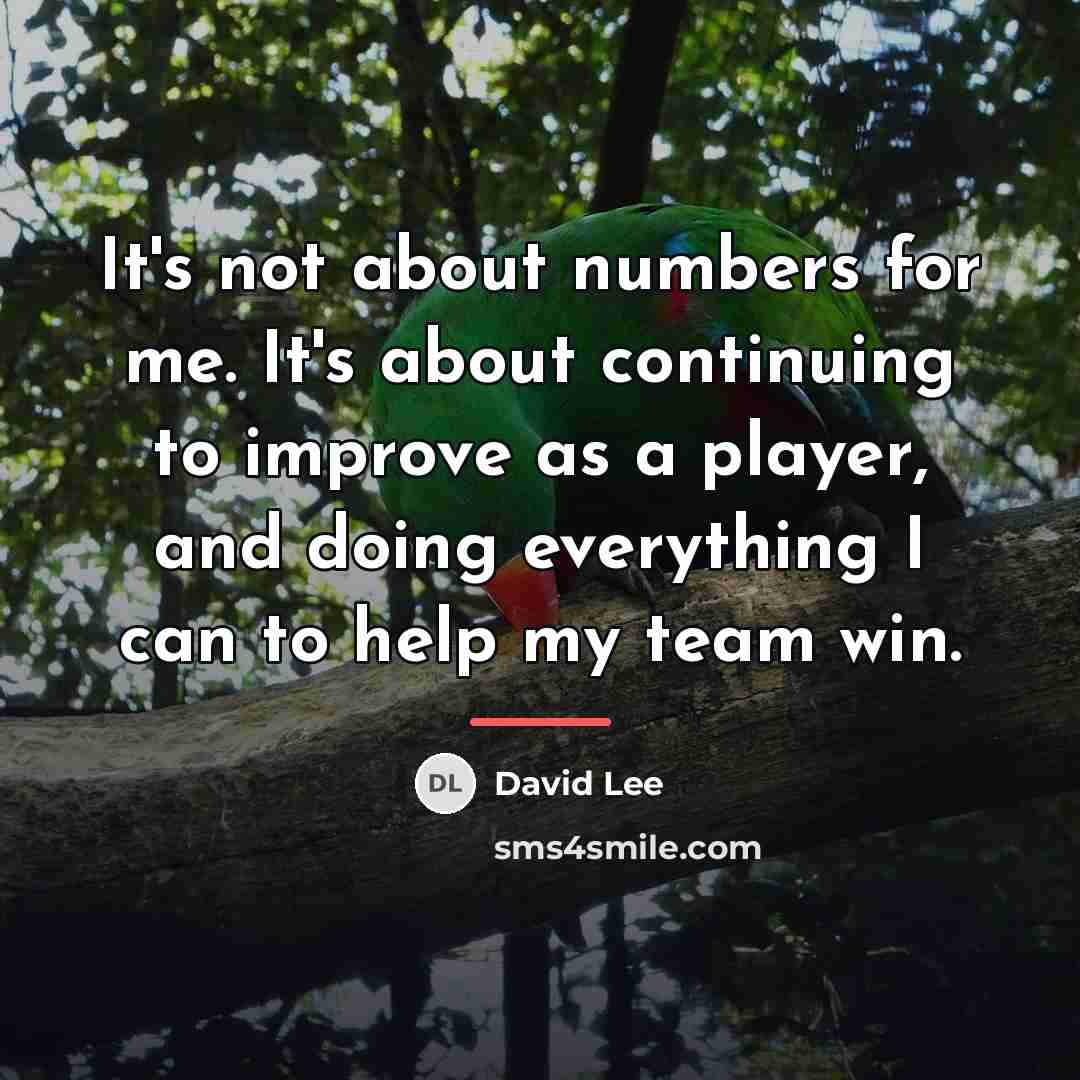 “It's not about numbers for me. It's about continuing to…” quote by David Lee