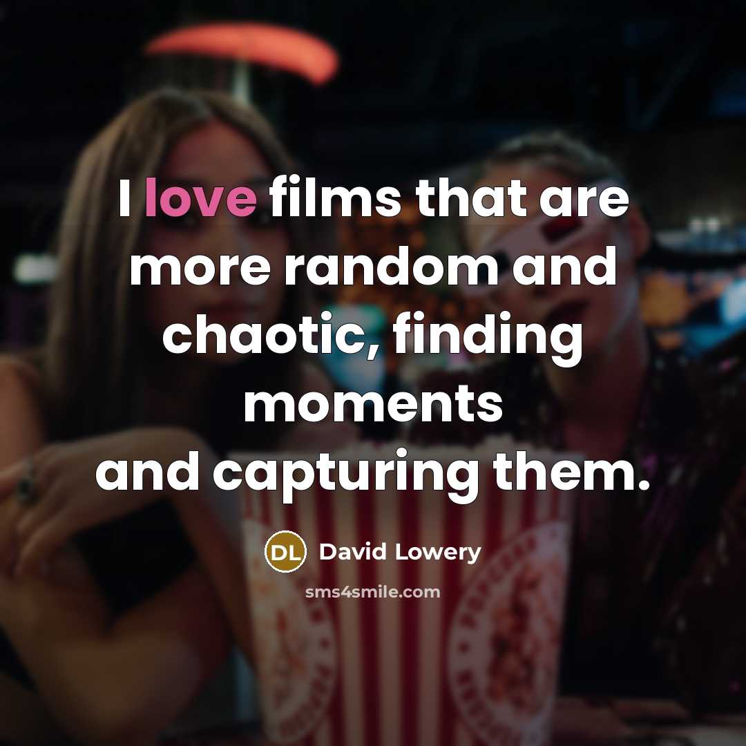 “I love films that are more random and chaotic, finding…” quote by David Lowery