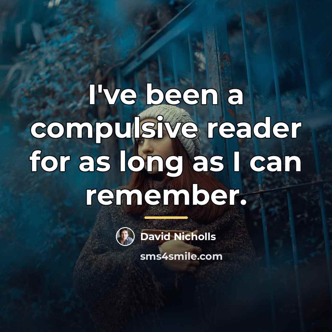 “I've been a compulsive reader for as long as I…” quote by David Nicholls