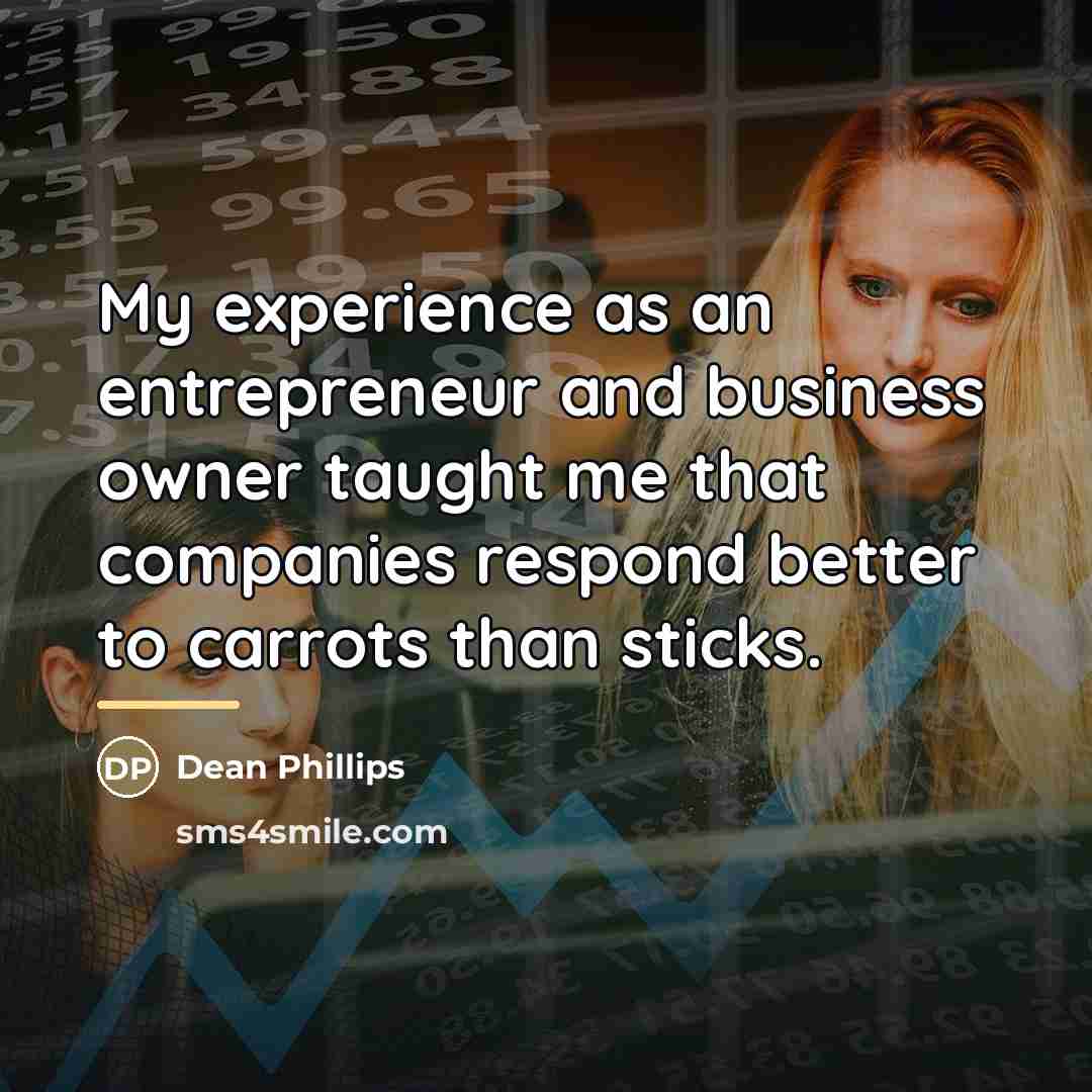 “My experience as an entrepreneur and business owner taught me…” quote by Dean Phillips