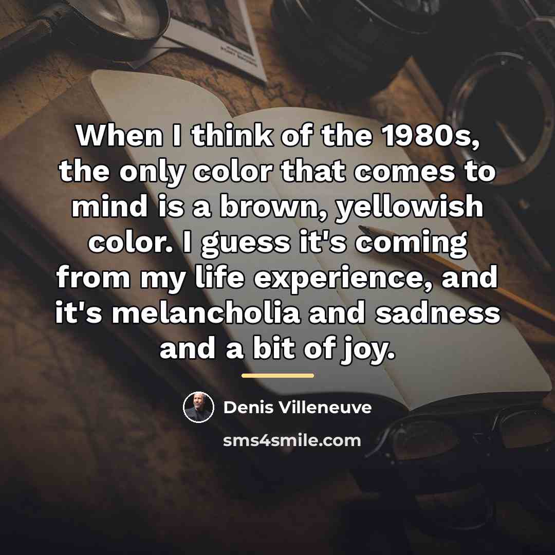 “When I think of the 1980s, the only color that…” quote by Denis Villeneuve