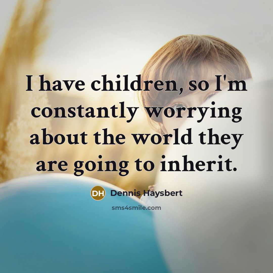 “I have children, so I'm constantly worrying about the world…” quote by Dennis Haysbert