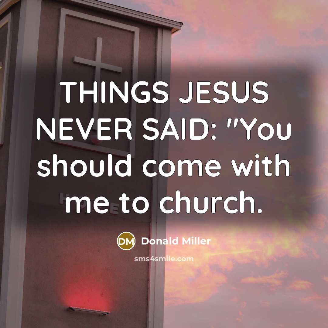 “THINGS JESUS NEVER SAID: "You should come with me to…” quote by Donald Miller