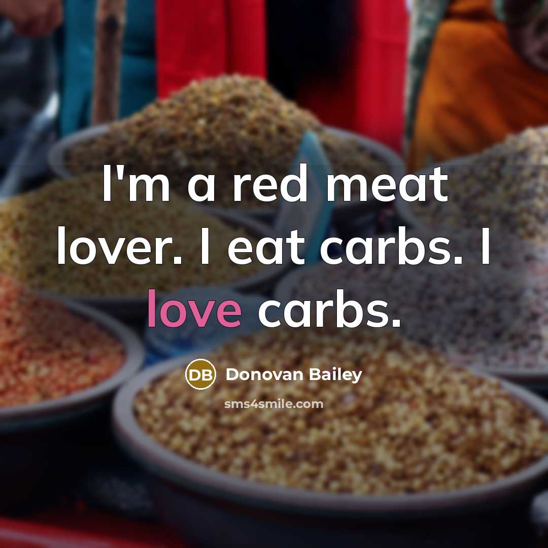 “I'm a red meat lover. I eat carbs. I love…” quote by Donovan Bailey