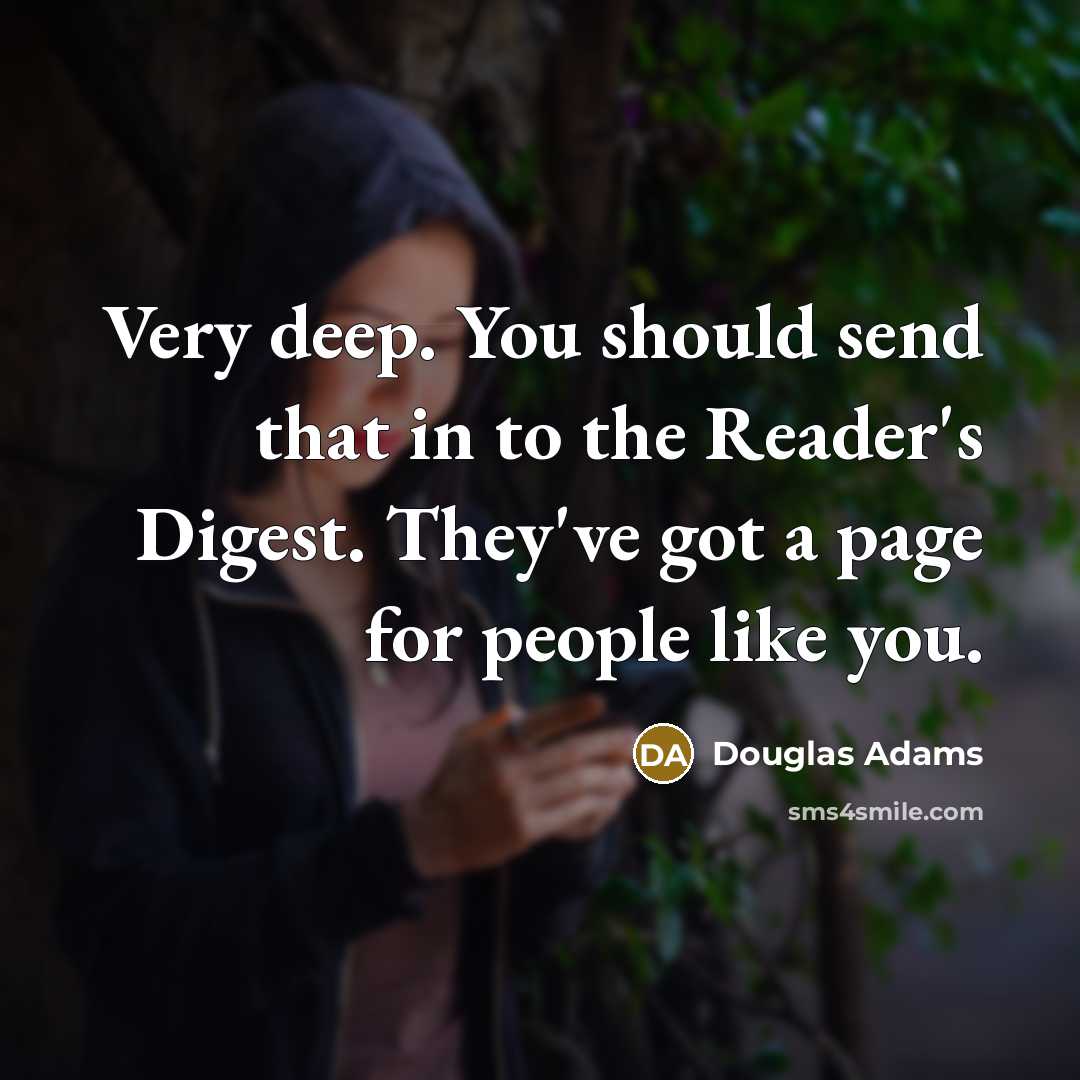 “Very deep. You should send that in to the Reader's…” quote by Douglas Adams