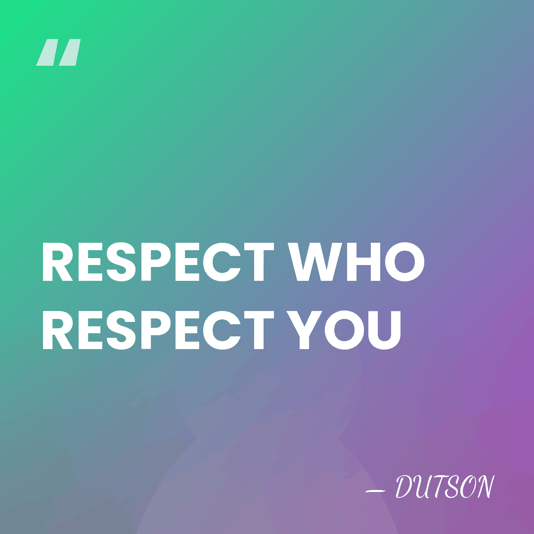 RESPECT WHO RESPECT YOU - DUTSON