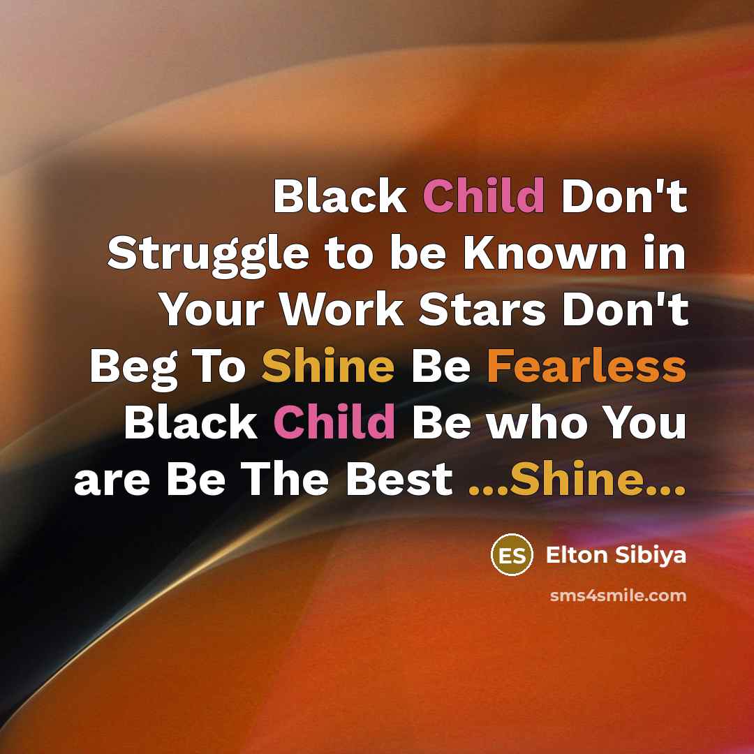 “Black Child Don't Struggle to be Known in Your Work…” quote by Elton Sibiya