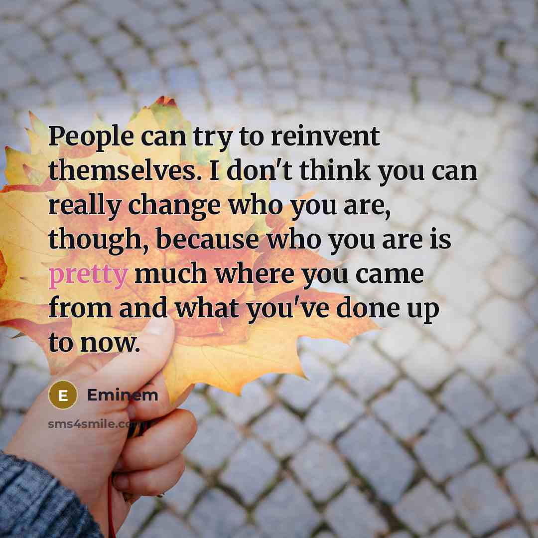 “People can try to reinvent themselves. I don't think you…” quote by Eminem