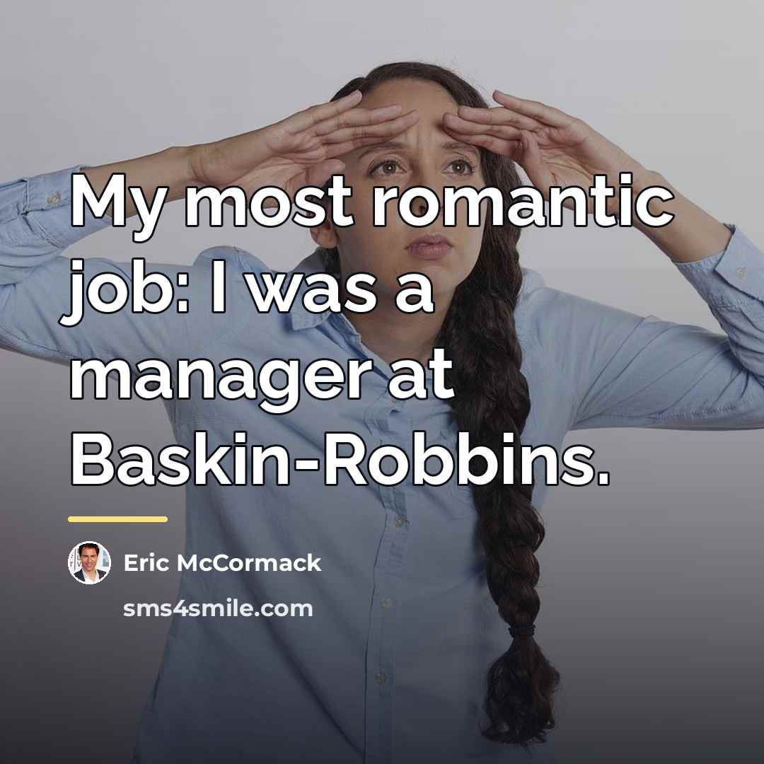 “My most romantic job: I was a manager at Baskin-Robbins.…” quote by Eric McCormack