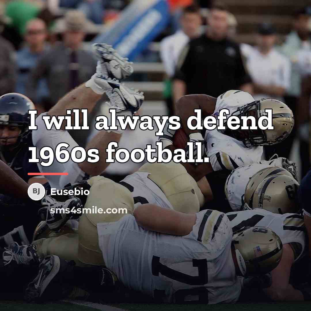 “I will always defend 1960s football.…” quote by Eusebio