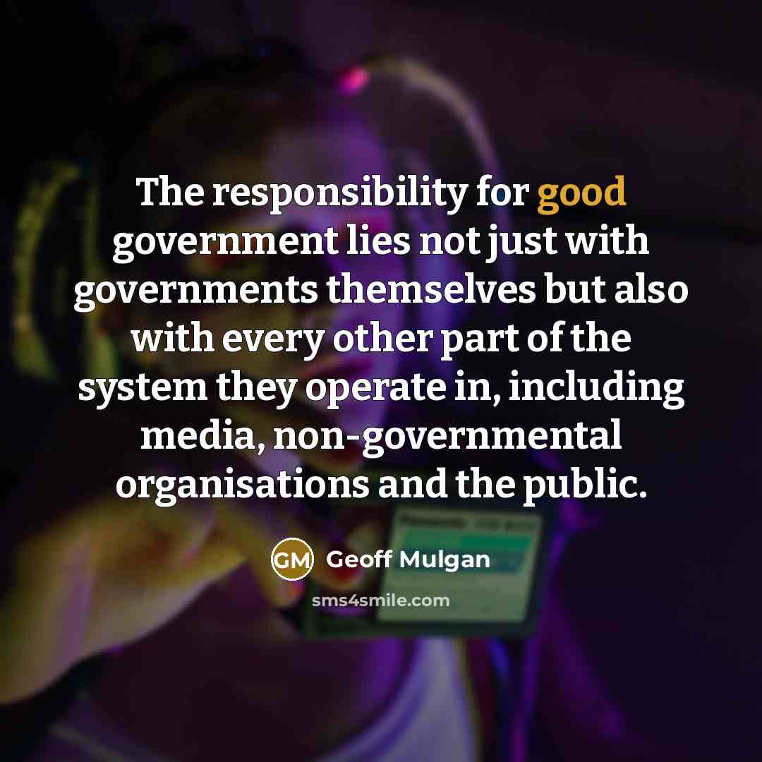 “The responsibility for good government lies not just with governments…” quote by Geoff Mulgan