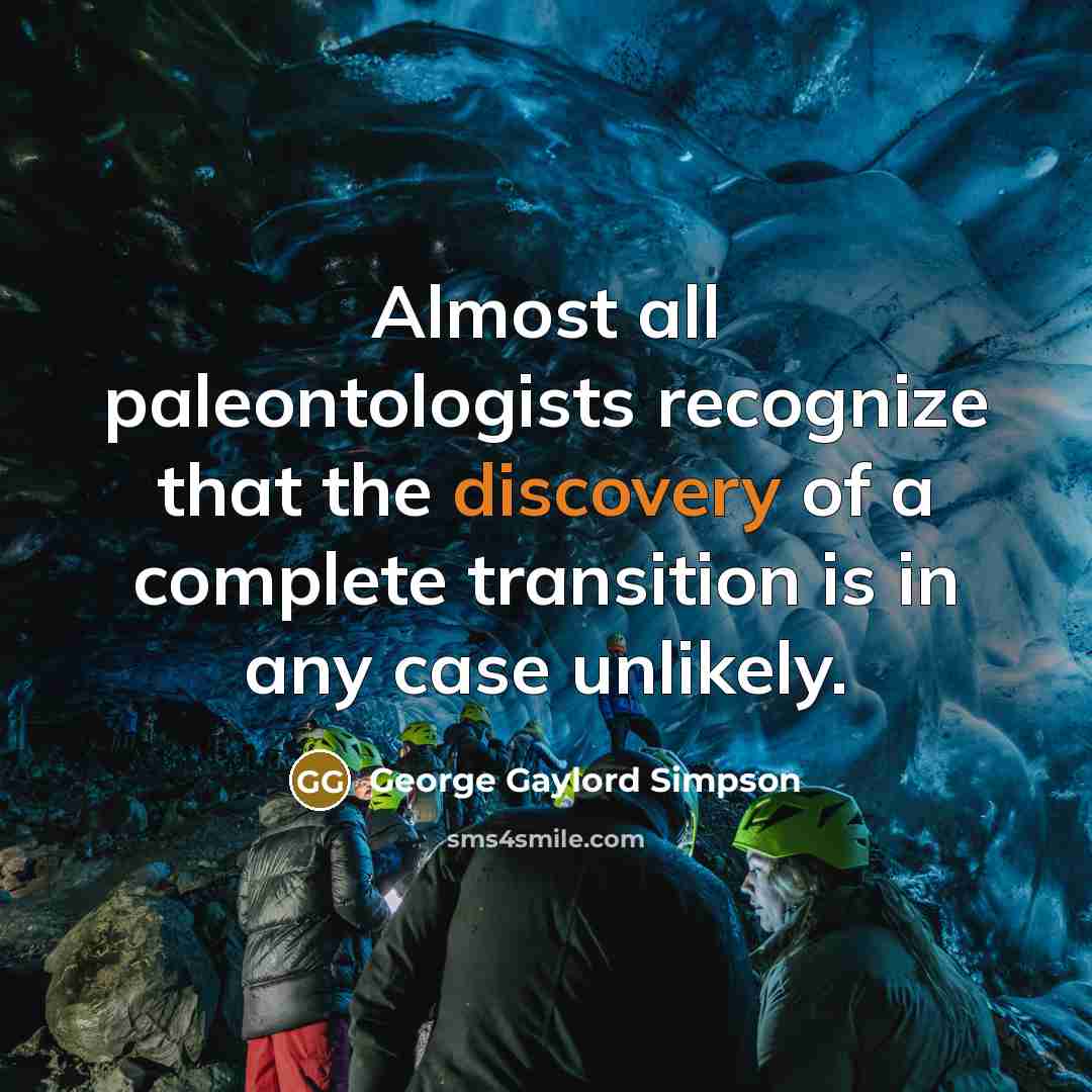 “Almost all paleontologists recognize that the discovery of a complete…” quote by George Gaylord Simpson