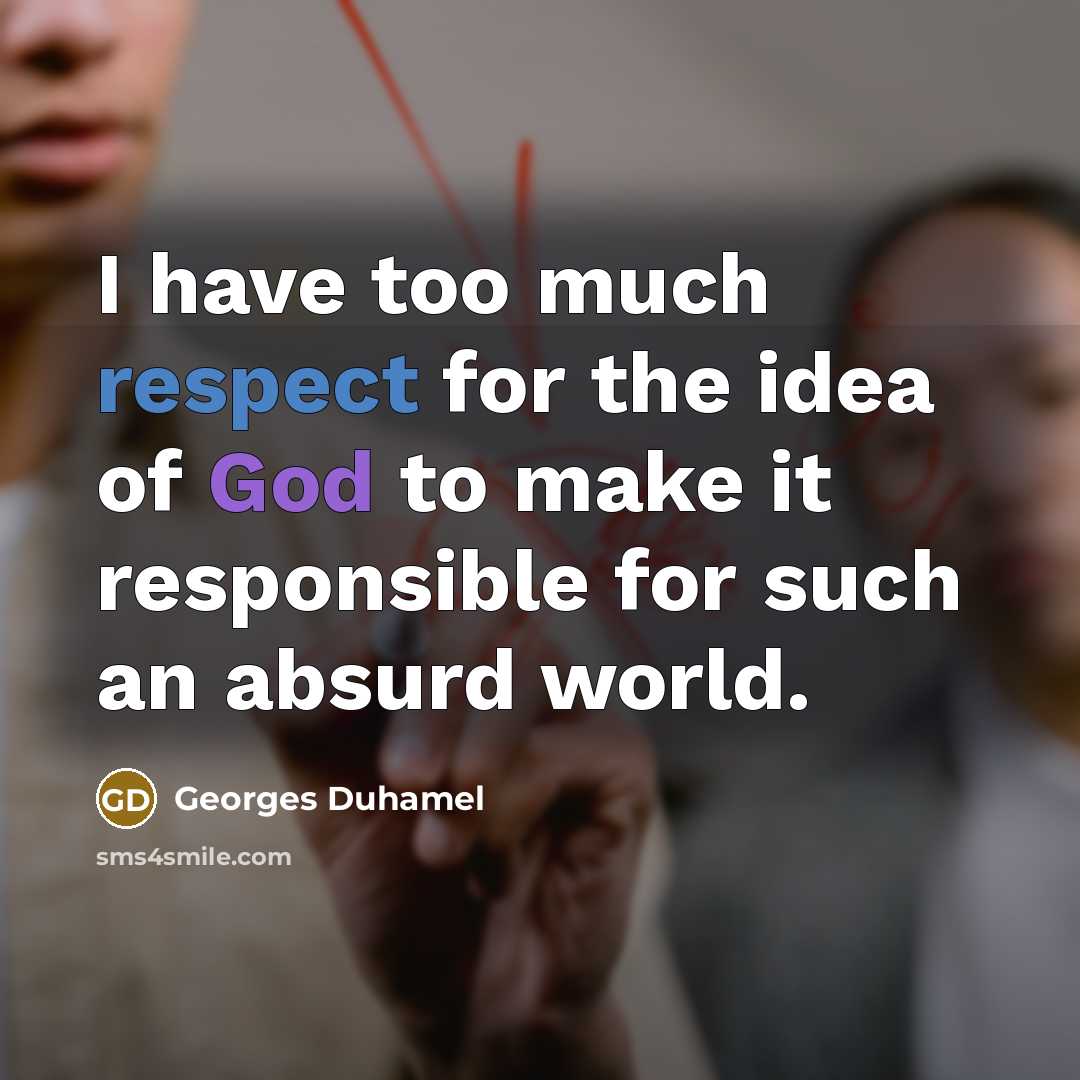 “I have too much respect for the idea of God…” quote by Georges Duhamel