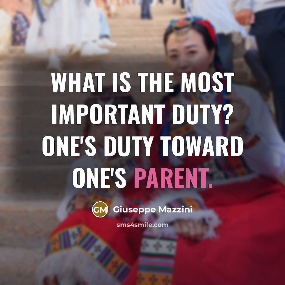 “What is the most important duty? One's duty toward one's…” quote by Giuseppe Mazzini