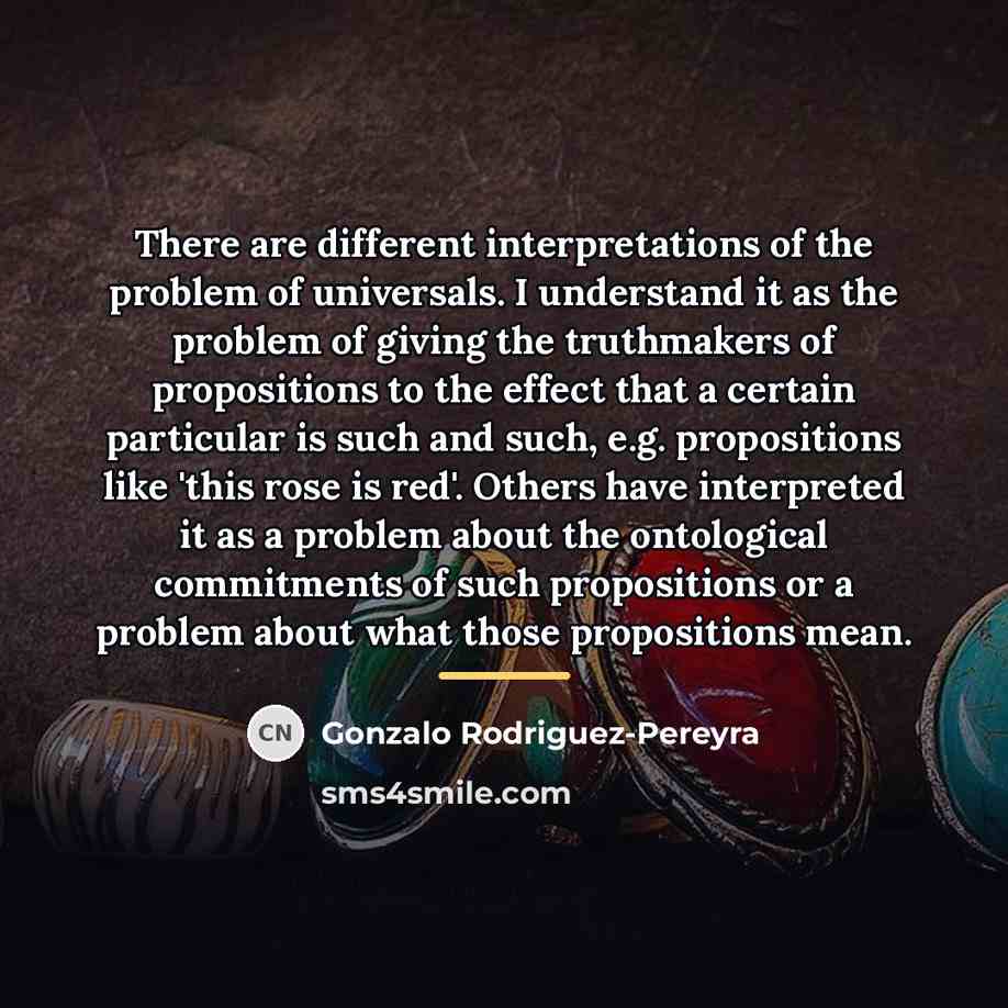“There are different interpretations of the problem of universals. I…” quote by Gonzalo Rodriguez-Pereyra