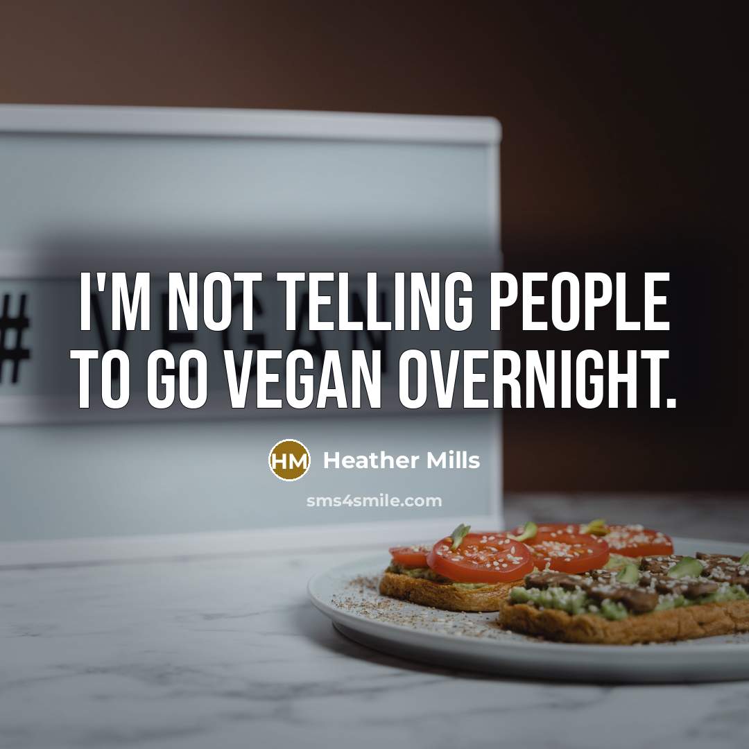 “I'm not telling people to go vegan overnight.…” quote by Heather Mills