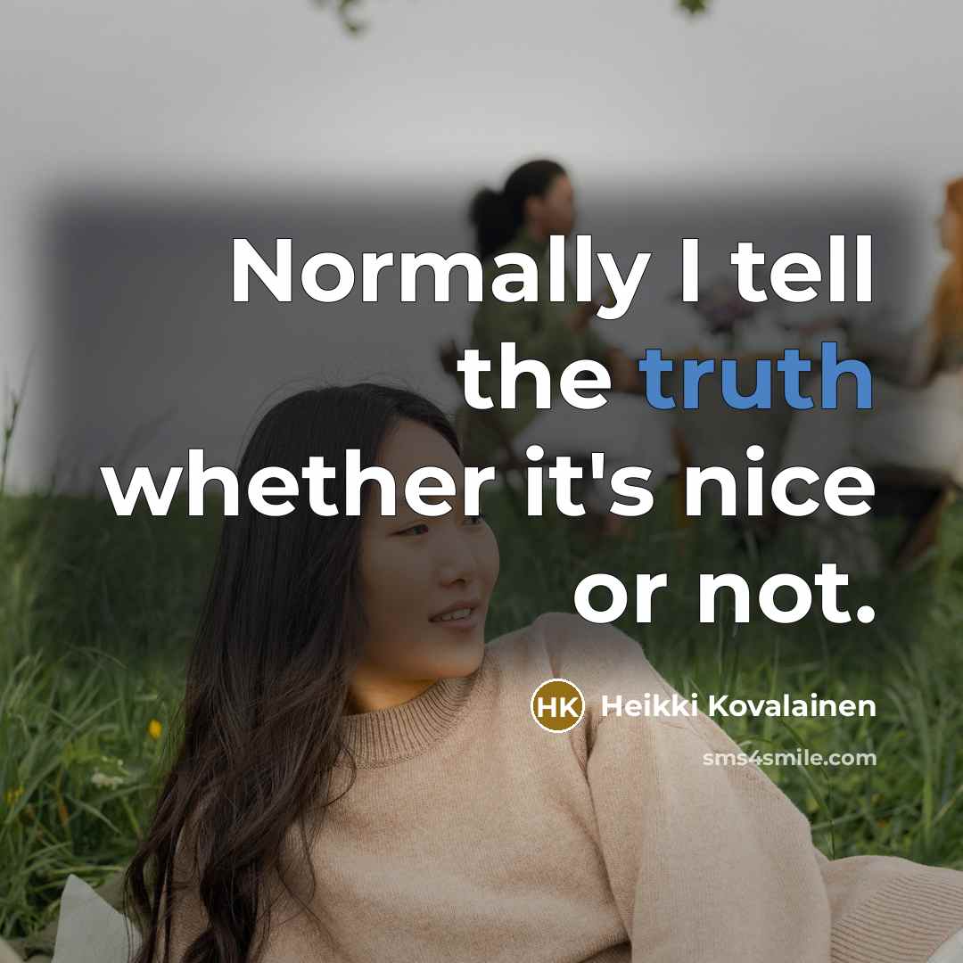 “Normally I tell the truth whether it's nice or not.…” quote by Heikki Kovalainen