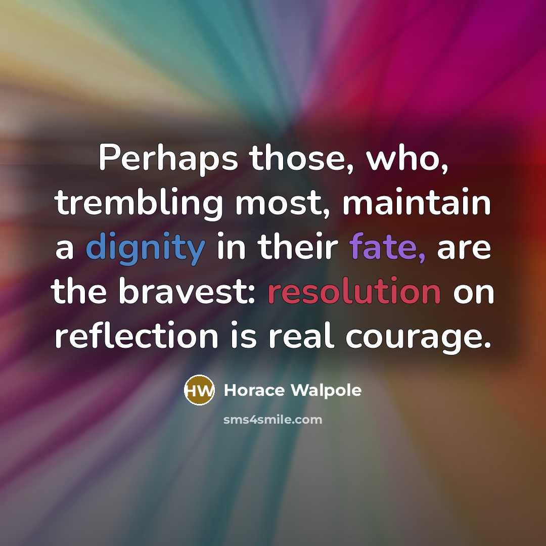 “Perhaps those, who, trembling most, maintain a dignity in their…” quote by Horace Walpole