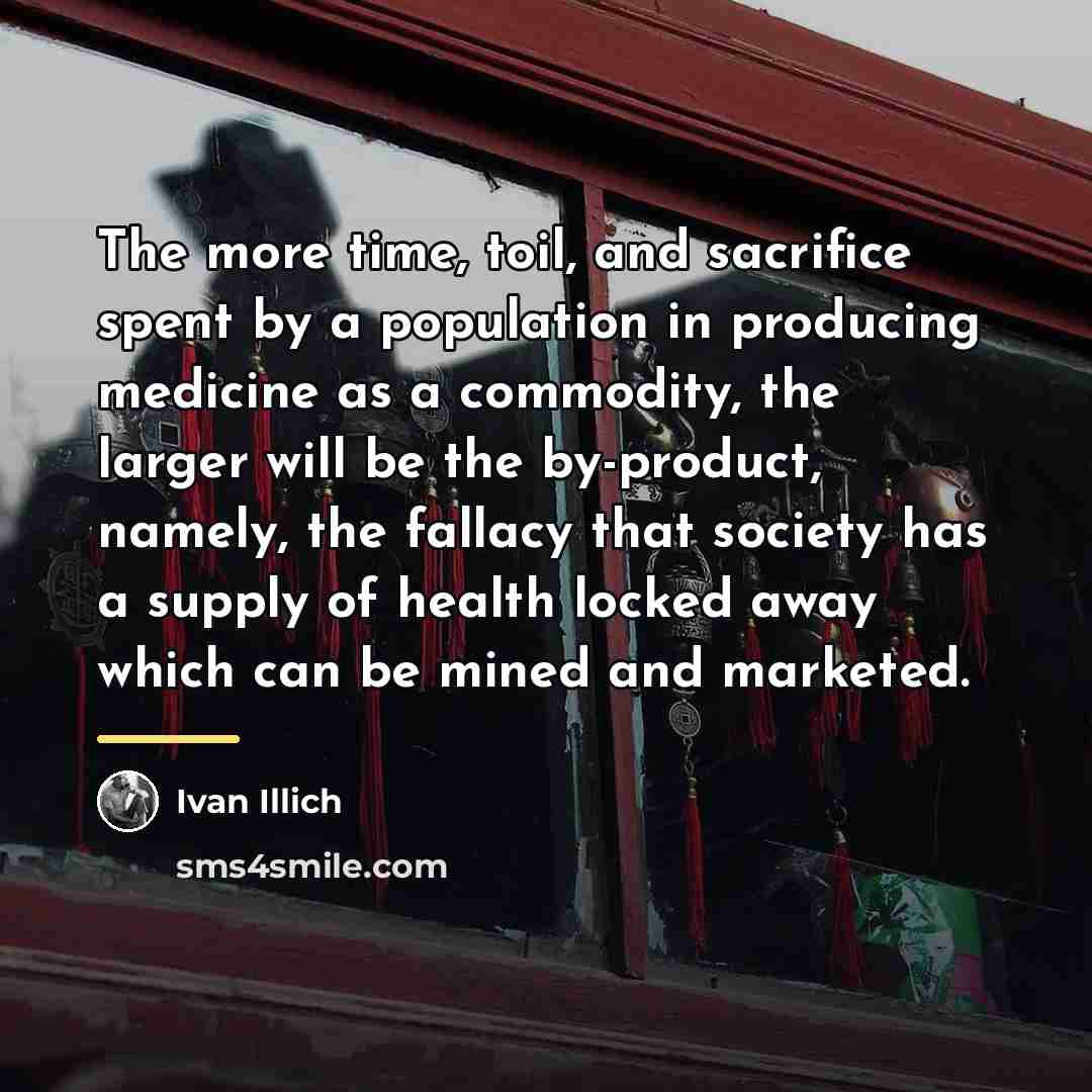 “The more time, toil, and sacrifice spent by a population…” quote by Ivan Illich