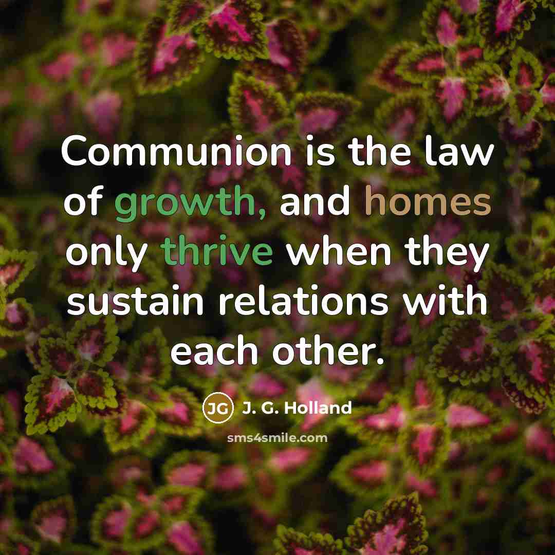 “Communion is the law of growth, and homes only thrive…” quote by J. G. Holland