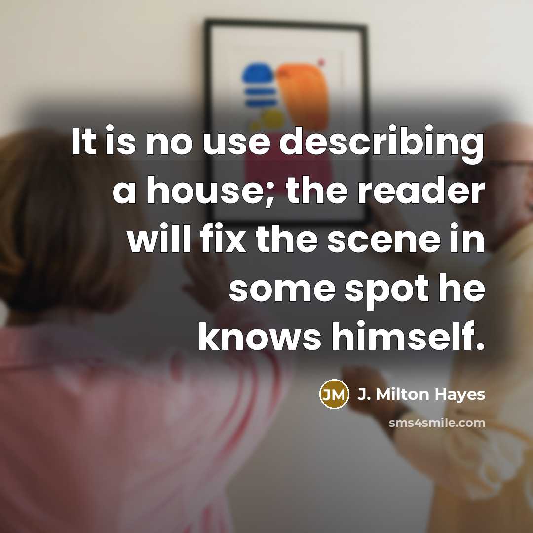 “It is no use describing a house; the reader will…” quote by J. Milton Hayes