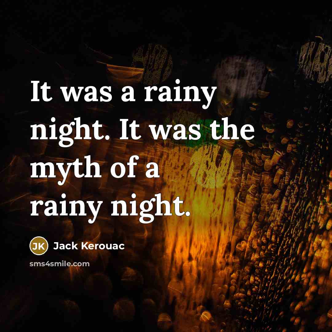 “It was a rainy night. It was the myth of…” quote by Jack Kerouac