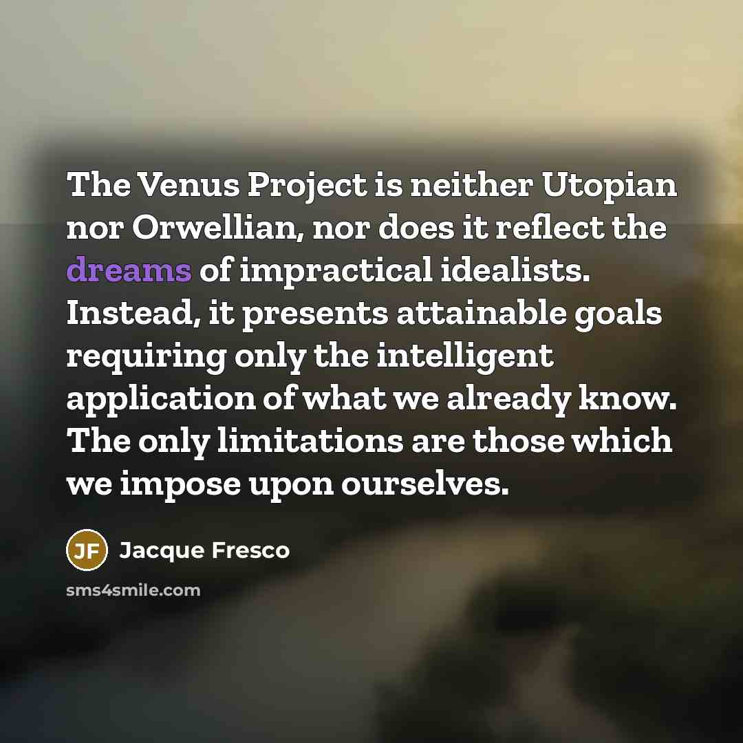“The Venus Project is neither Utopian nor Orwellian, nor does…” quote by Jacque Fresco