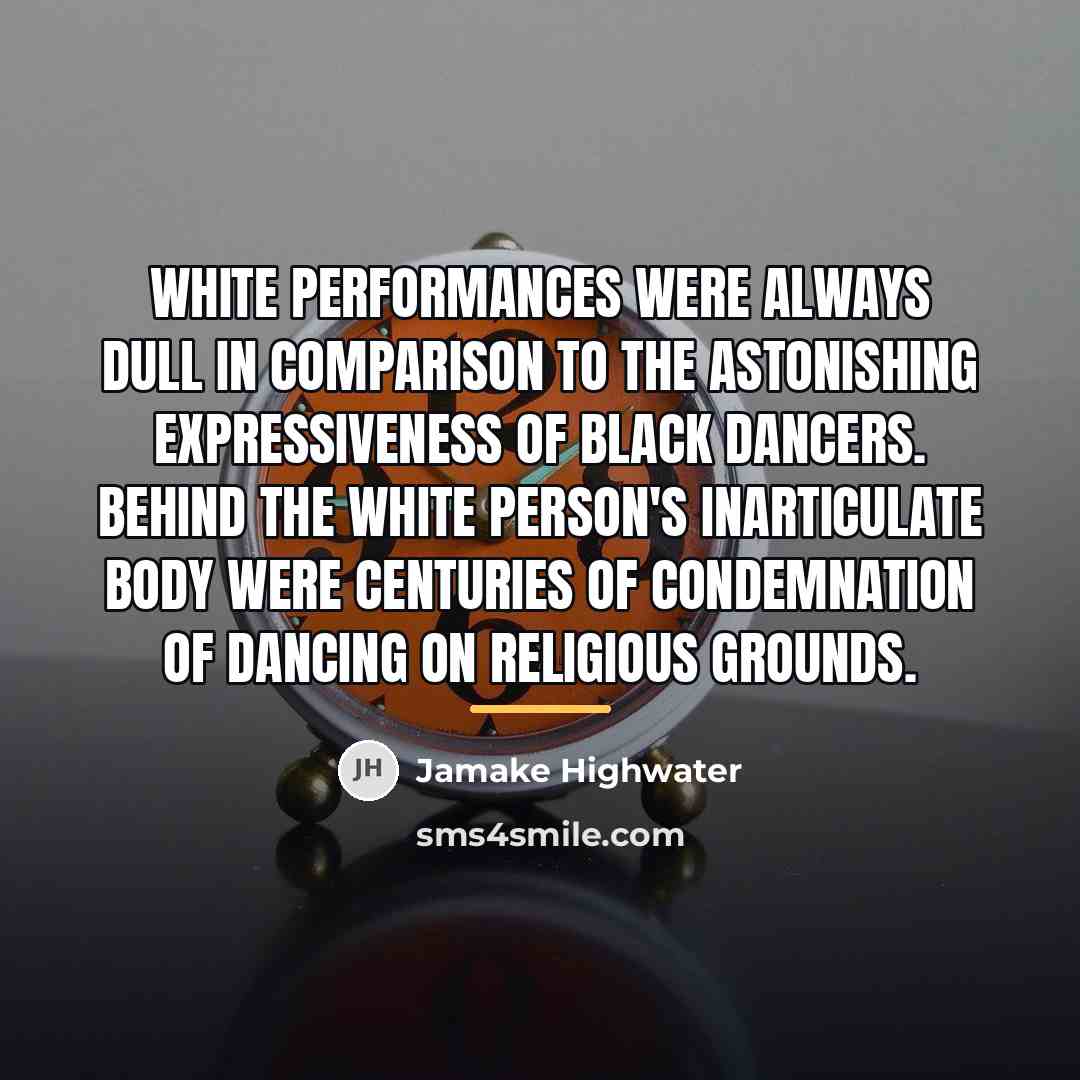 “White performances were always dull in comparison to the astonishing…” quote by Jamake Highwater