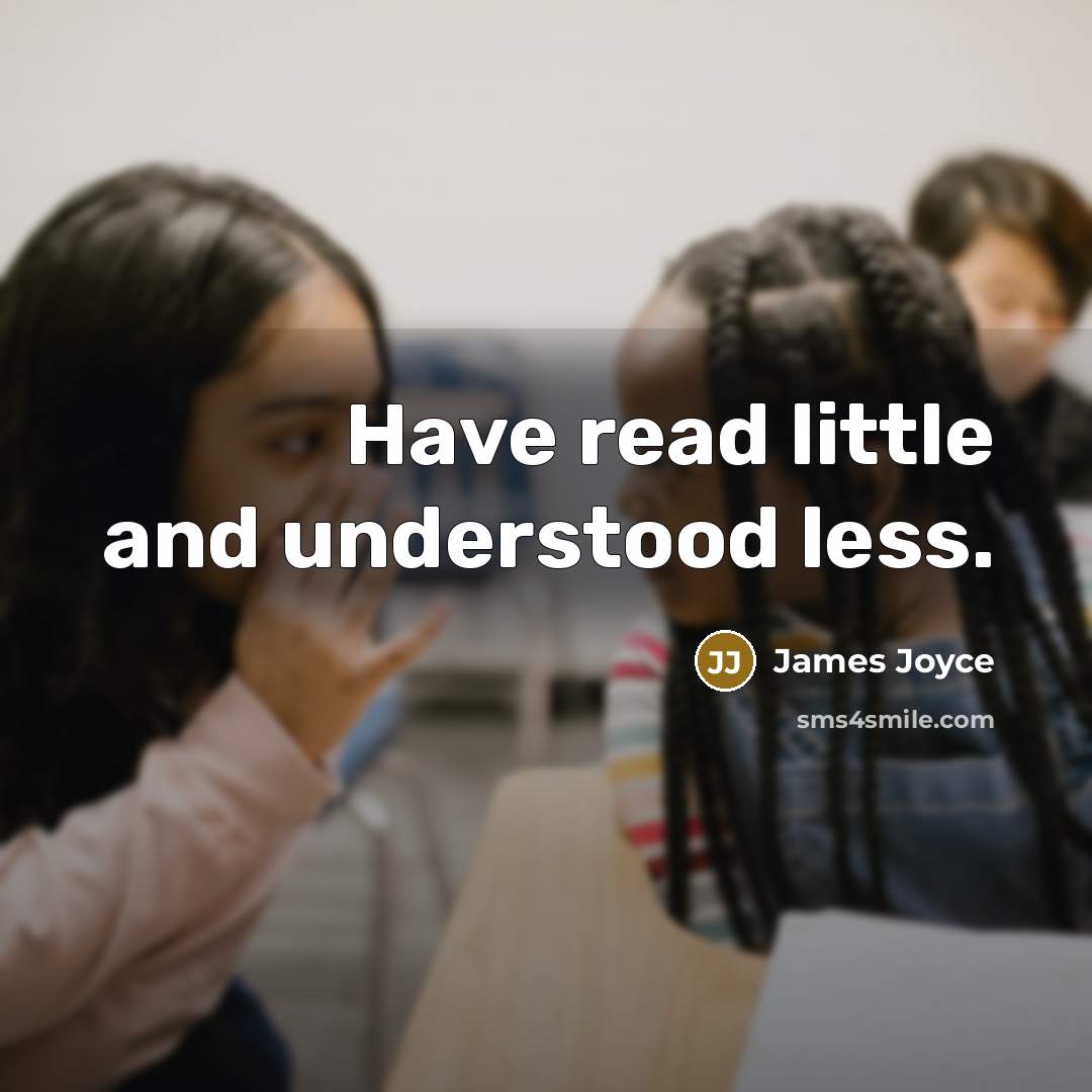 “Have read little and understood less.…” quote by James Joyce