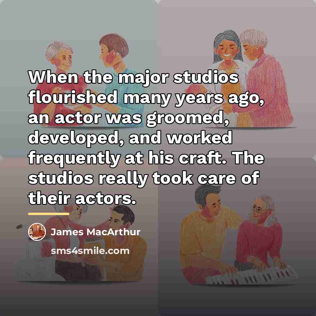 “When the major studios flourished many years ago, an actor…” quote by James MacArthur