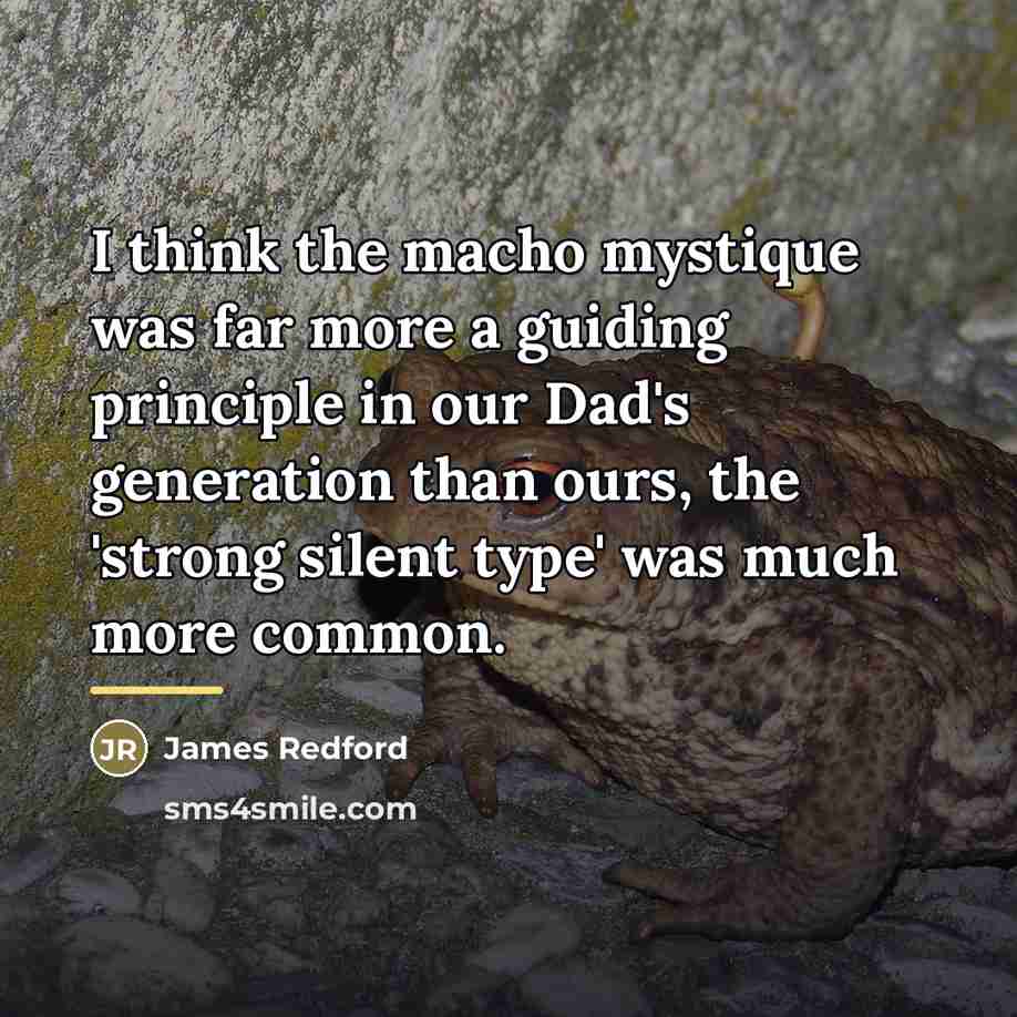 “I think the macho mystique was far more a guiding…” quote by James Redford