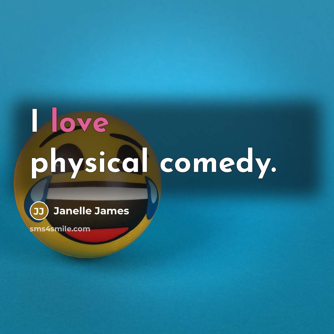 “I love physical comedy.…” quote by Janelle James