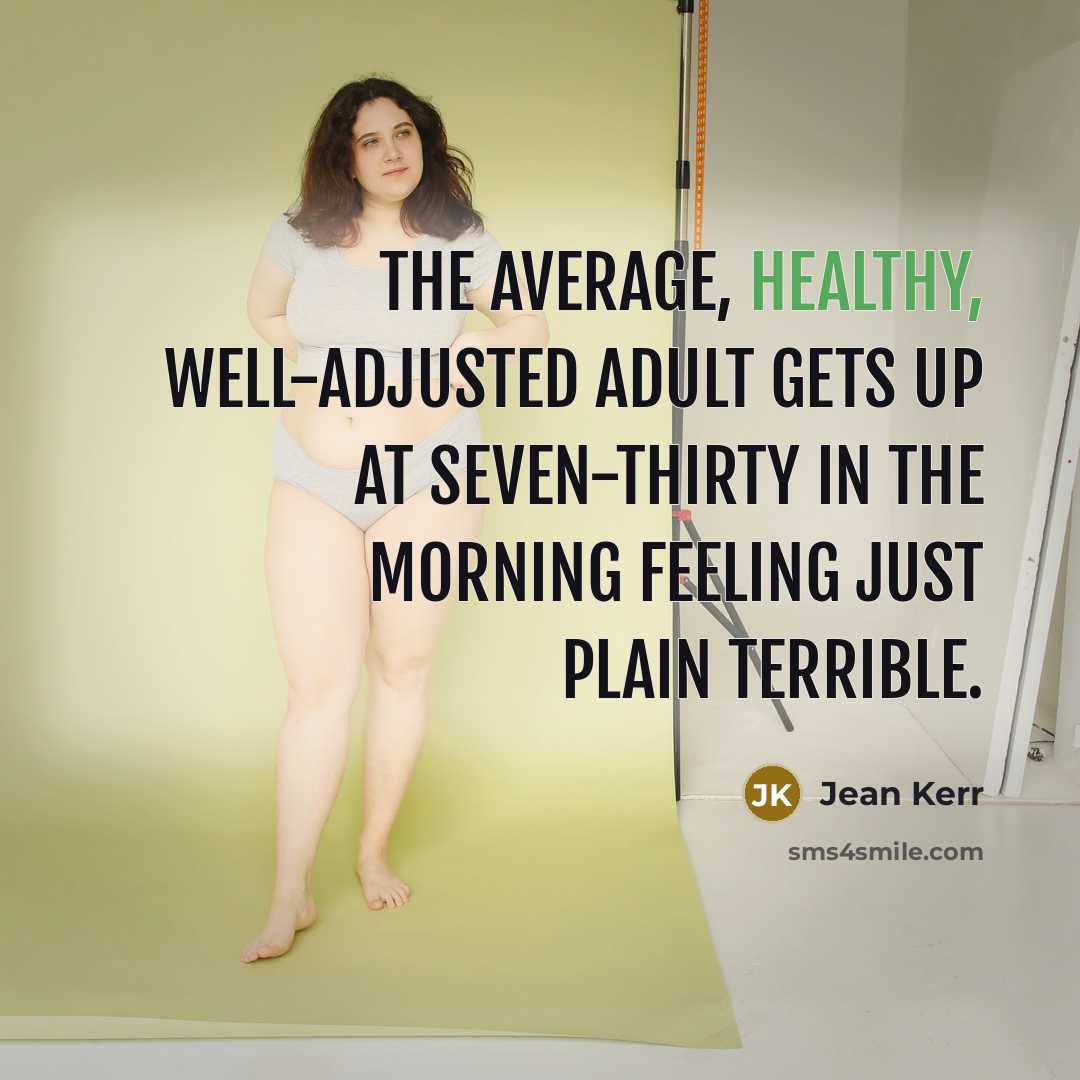 “The average, healthy, well-adjusted adult gets up at seven-thirty in…” quote by Jean Kerr