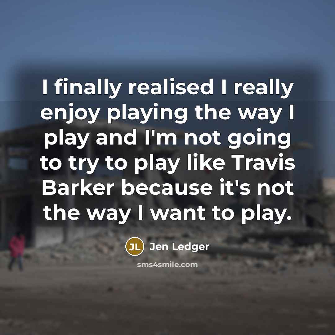 “I finally realised I really enjoy playing the way I…” quote by Jen Ledger