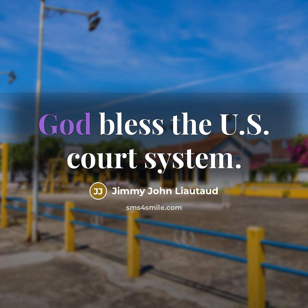 “God bless the U.S. court system.…” quote by Jimmy John Liautaud