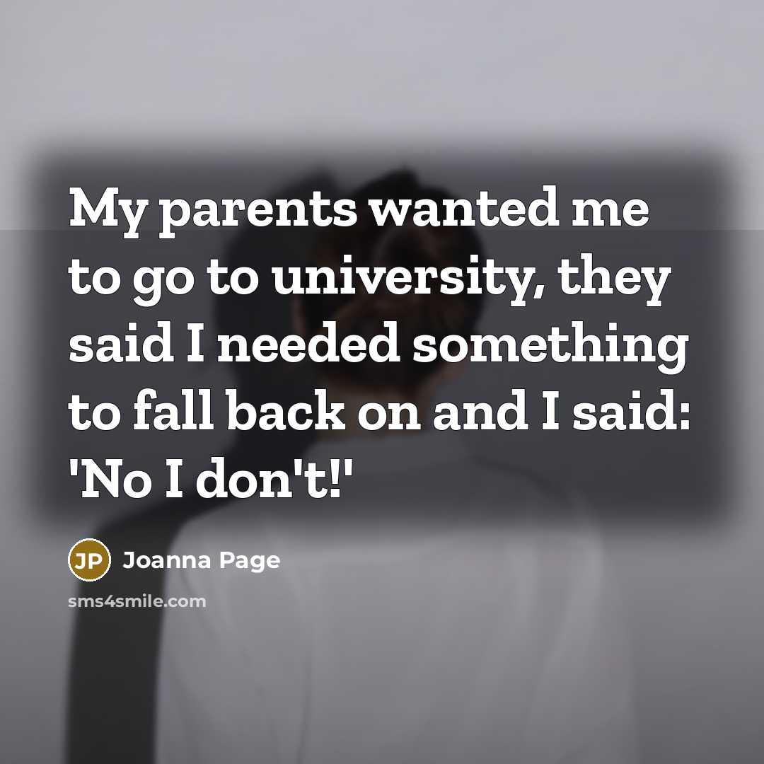 “My parents wanted me to go to university, they said…” quote by Joanna Page