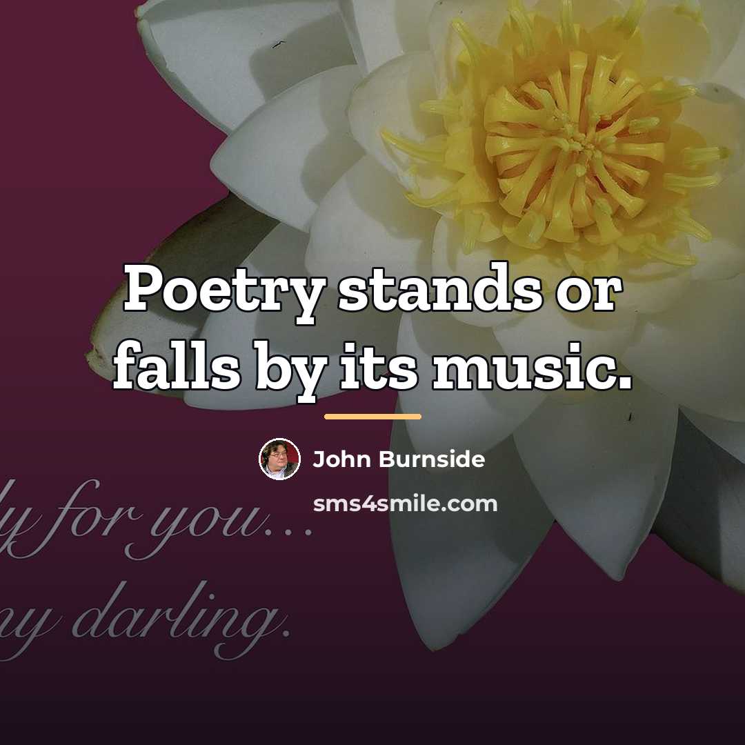 “Poetry stands or falls by its music.…” quote by John Burnside
