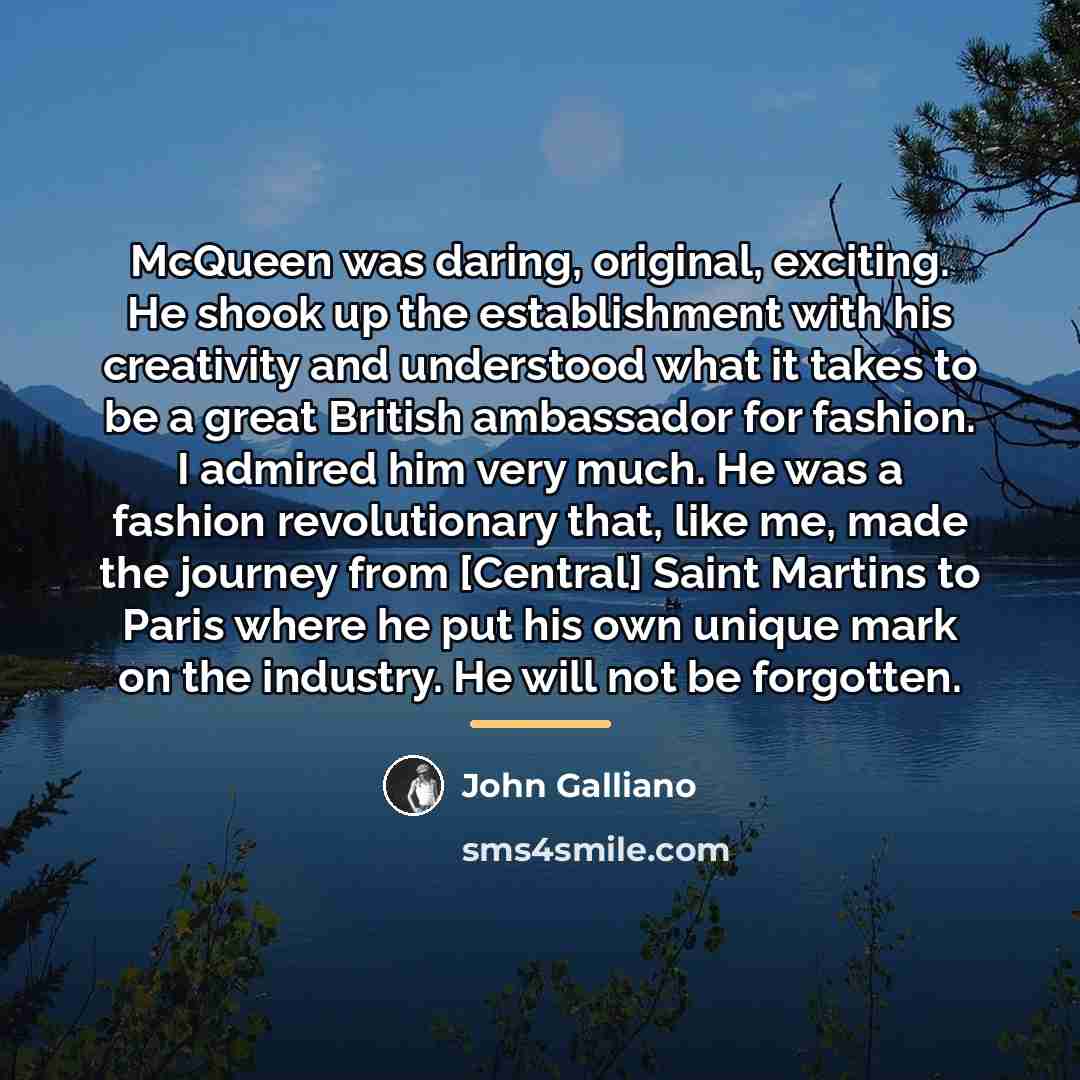“McQueen was daring, original, exciting. He shook up the establishment…” quote by John Galliano