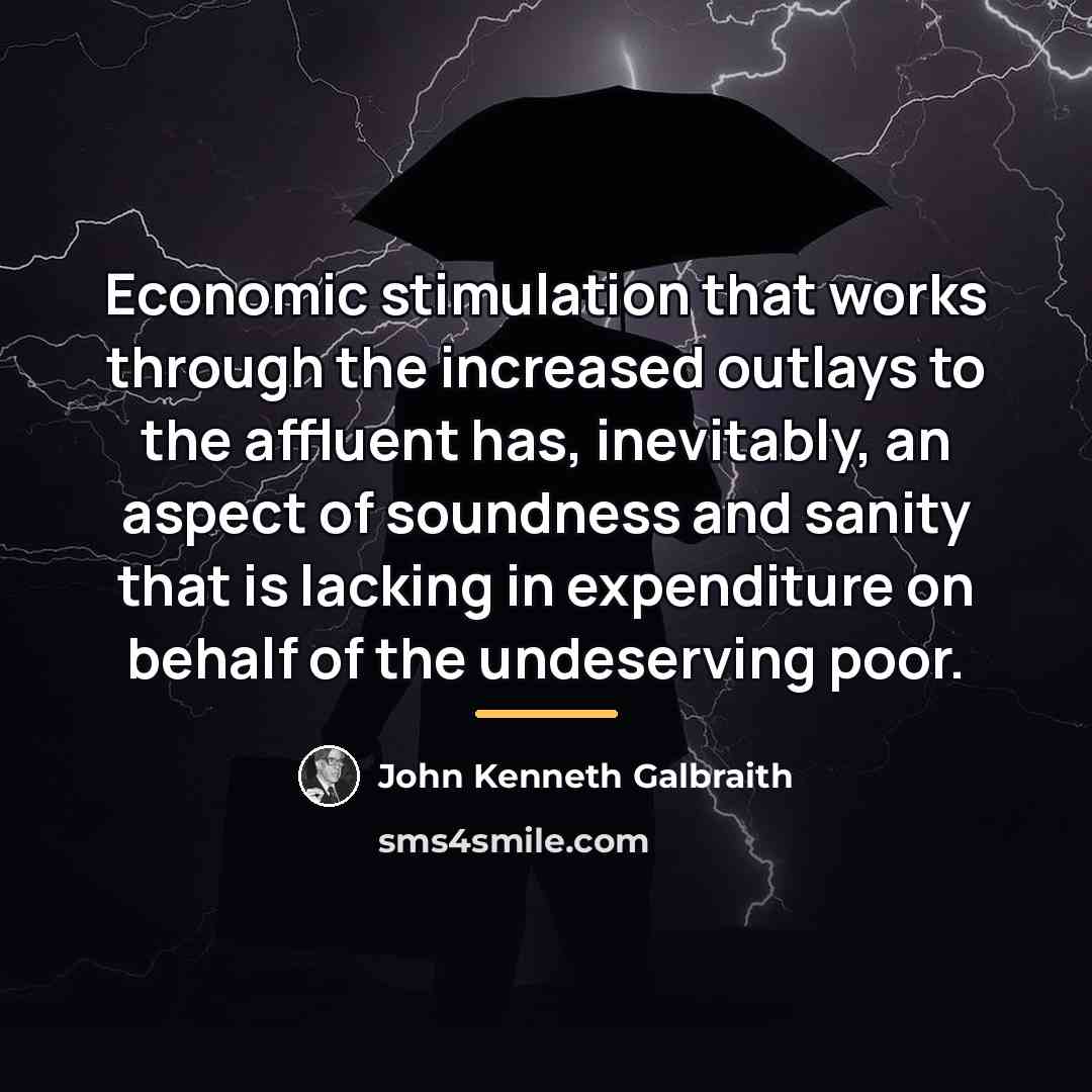 “Economic stimulation that works through the increased outlays to the…” quote by John Kenneth Galbraith