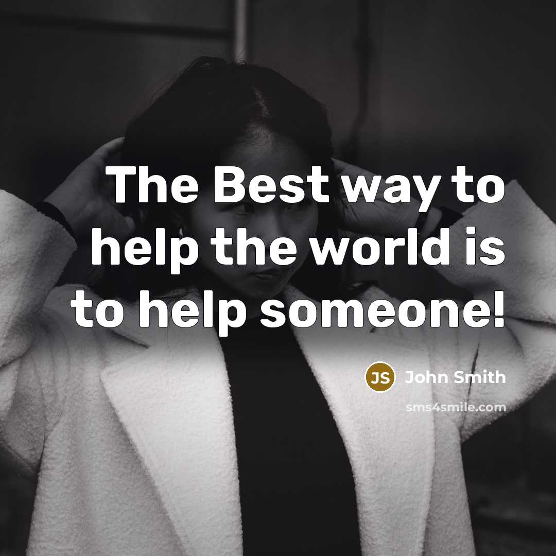 “The Best way to help the world is to help…” quote by John Smith