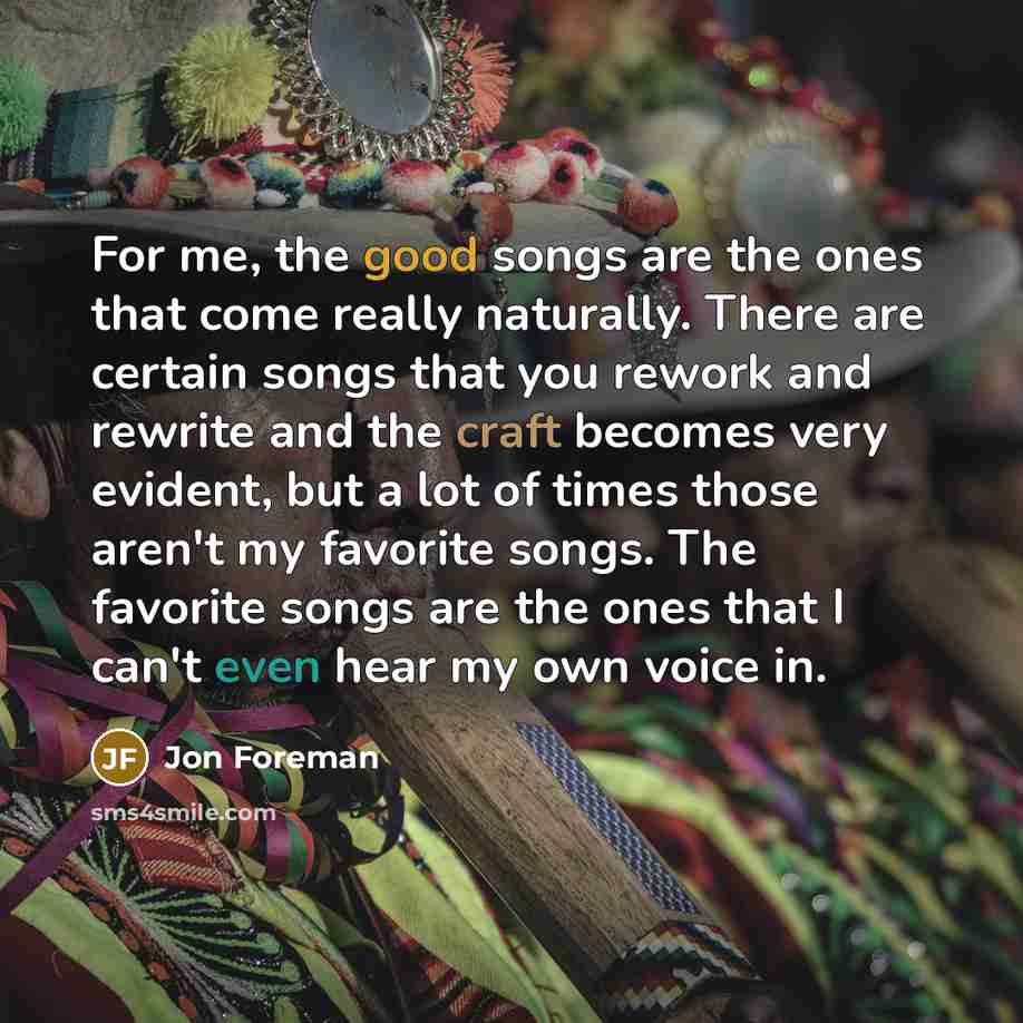 “For me, the good songs are the ones that come…” quote by Jon Foreman