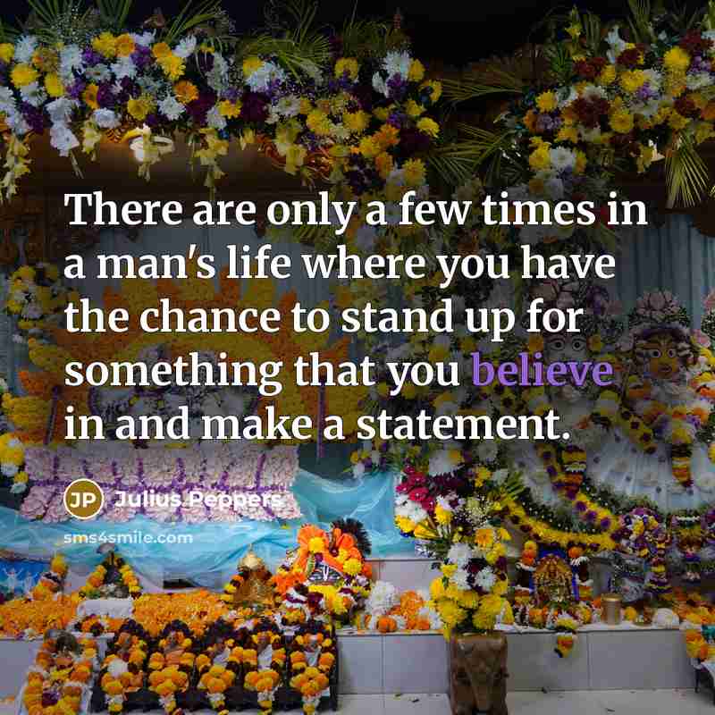 “There are only a few times in a man's life…” quote by Julius Peppers