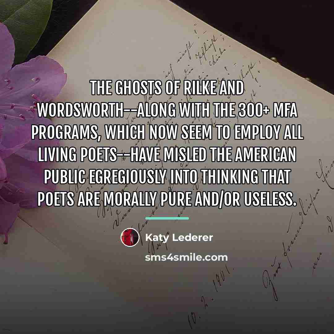 “The ghosts of Rilke and Wordsworth--along with the 300+ MFA…” quote by Katy Lederer